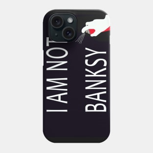 I Am Not Banksy Phone Case