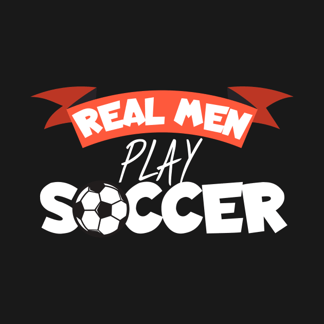 Real men play soccer by maxcode