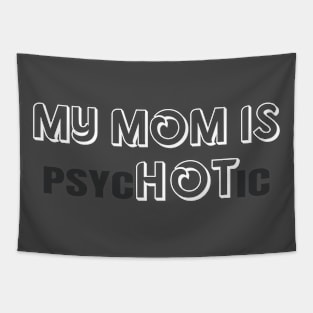 My Mom is Hot "psycHOTic" Tapestry