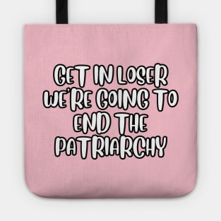 Get in loser we're going to end the patriarchy Tote