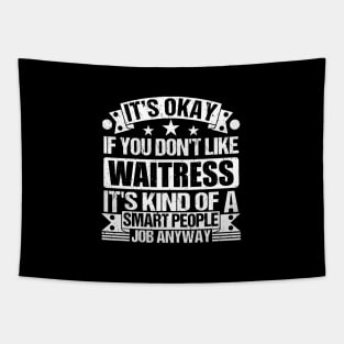 Waitress lover It's Okay If You Don't Like Waitress It's Kind Of A Smart People job Anyway Tapestry