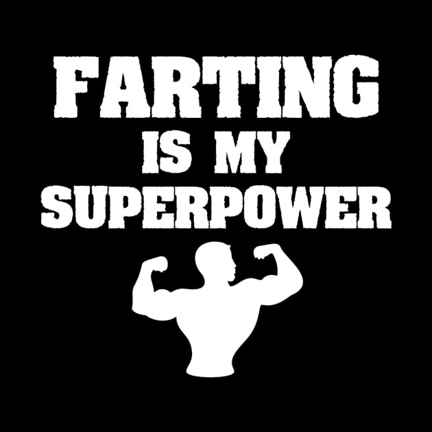 Farting is my superpower by jmgoutdoors