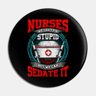 Nurses: We Can't Fix Stupid But We Can Sedate It Pin