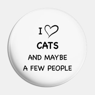 I Love Cats and Maybe and maybe a few people Pin