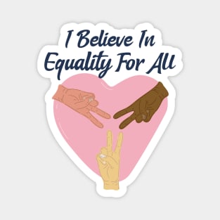 I Believe In Equality For All / Black Lives Matter Magnet