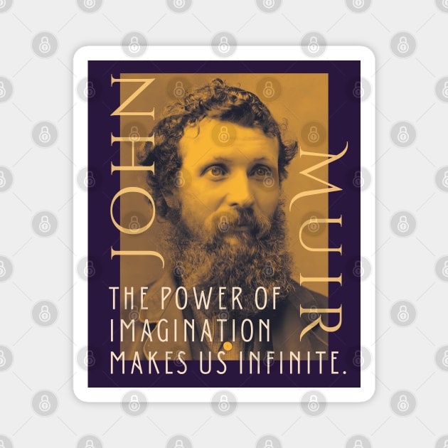 John Muir portrait and quote: The power of imagination makes us infinite. Magnet by artbleed