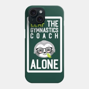 Funny Gymnastics Coach Pun - Leaf me Alone - Gifts for Gymnastics Coaches Phone Case