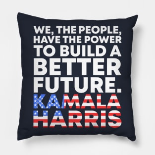 We The People Have The Power To Build A Better Future - Kamala Harris Vice President Biden Harris 2021-2025 Speech Quote Pillow