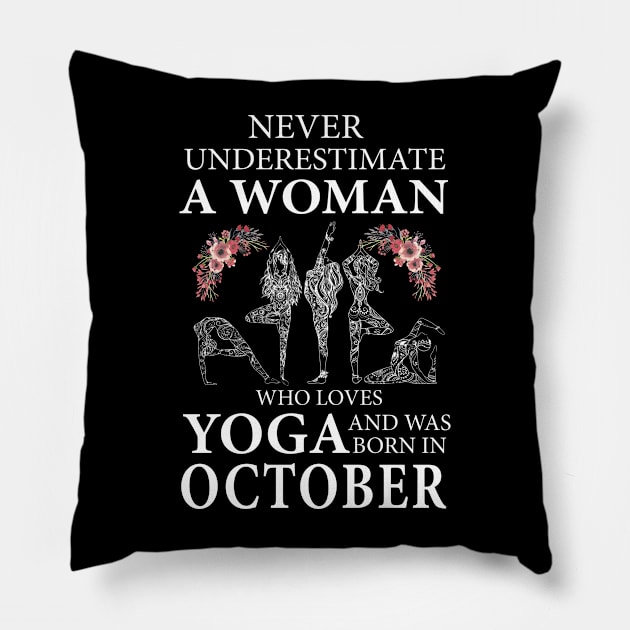 Never Underestimate A Woman Who Loves Yoga Born In October Pillow by klausgaiser