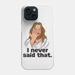 Funny Jesus // I Never Said That // Christian Humor Phone Case