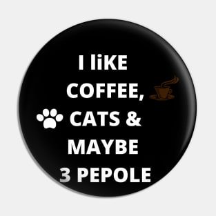 coffee funny quote gift idea : i like coffee , cats and maybe 3 pepole Pin