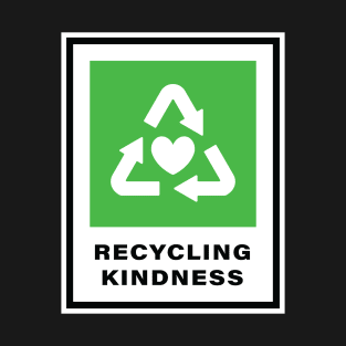 RECYCLING KINDNESS T-Shirt