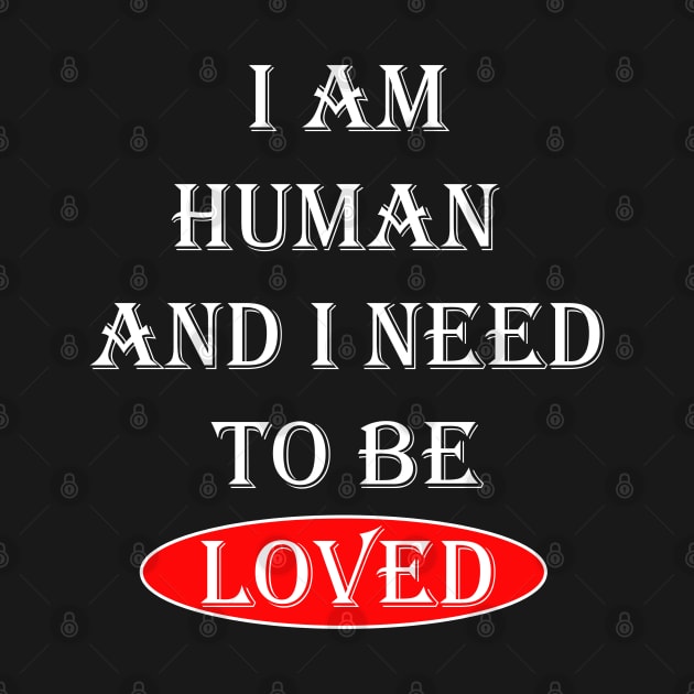 I Am Human And I Need To Be Loved Essential by OnlineShoppingDesign