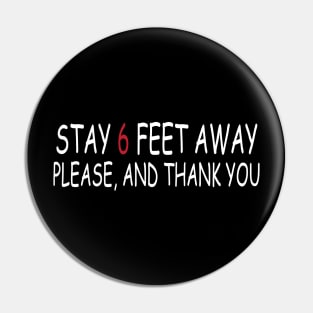 Stay 6 Feet Away Please, And Thank You Pin