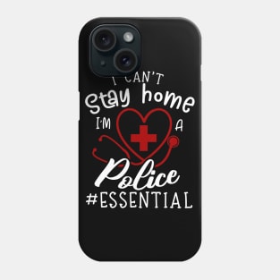 I Can't Stay Home I'm A Police Phone Case