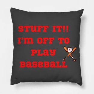 Funny "Stuff it!! I'm off to play Baseball" Pillow