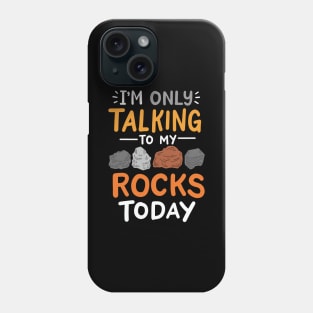 I'm Only Talking To My Rocks Today Phone Case