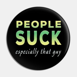 People Suck Especially That Guy Lime Tone Pin