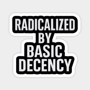 Radicalized-by-Basic-Decency Magnet