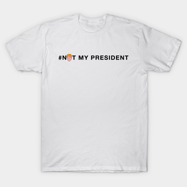 Discover Not My President - Donald Trump - T-Shirt