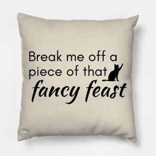 Break me off a piece of that fancy feast Pillow