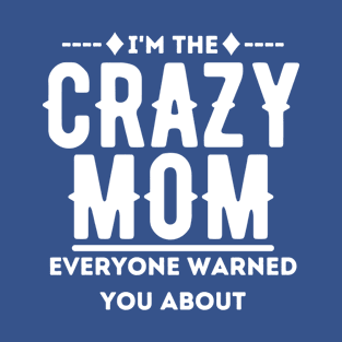 I'm the crazy mom everyone warned about you T-Shirt