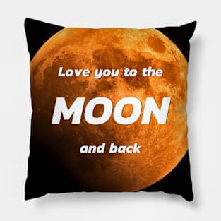 Love you to the MOON and back Pillow