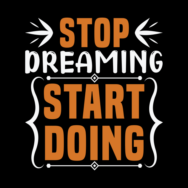 Stop dreaming start doing by TS Studio