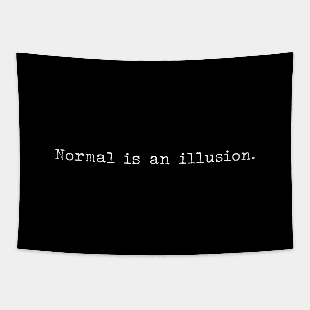 Normal is an illusion Tapestry by Pictandra