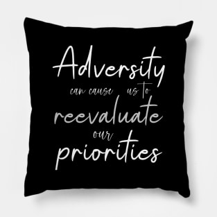 Adversity can cause us to reevaluate our priorities Pillow