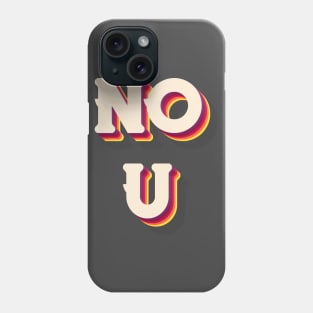 NO U Phone Case