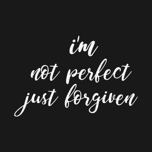 I'm Not Perfect Just Forgiven | Christian T-Shirt