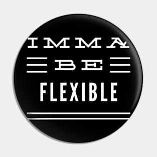 Imma Be Flexible - 3 Line Typography Pin