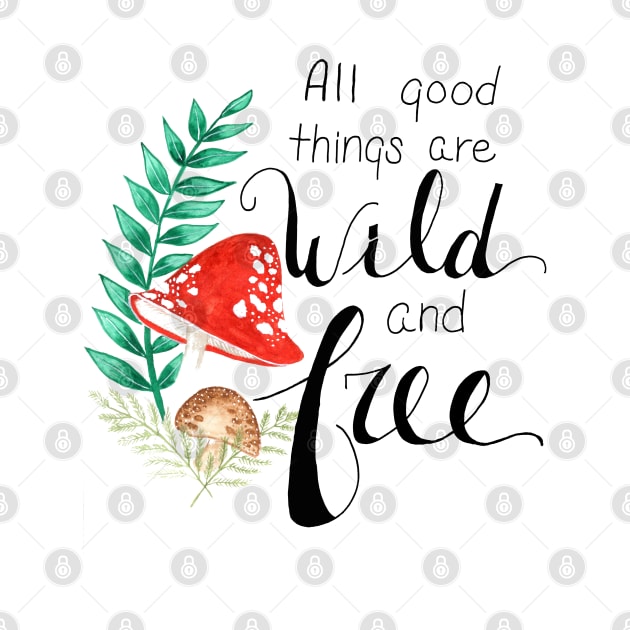 All Good Things are Wild and Free by cassi-b-designs