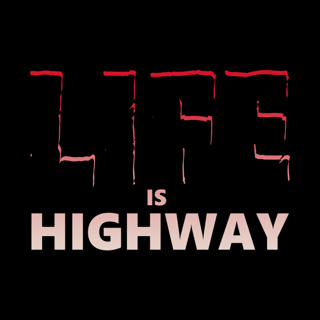 Life is Highway by vender