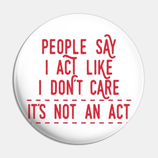 It´s Not an Act Pin