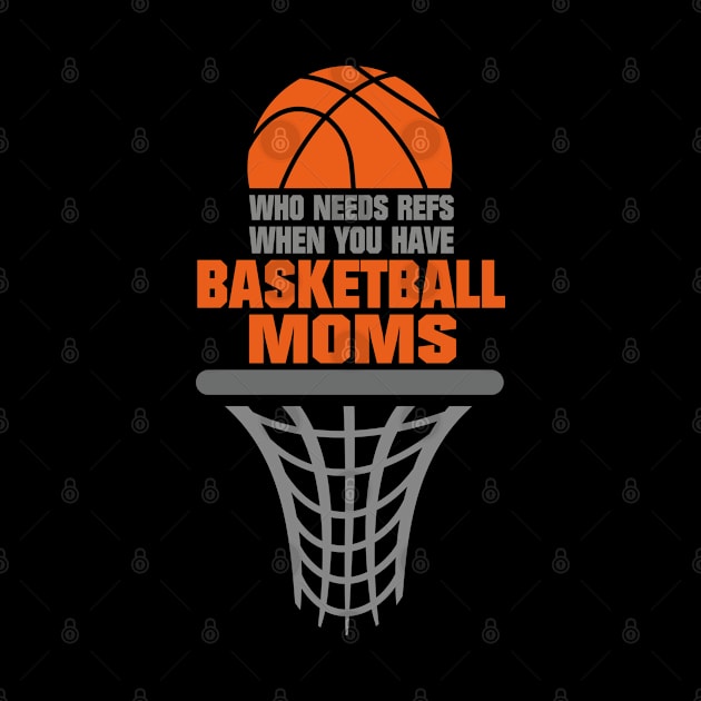 Who Needs Refs When You Have Basketball Moms Basketball Mom by tobzz