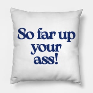The West Wing So far up your ass Pillow