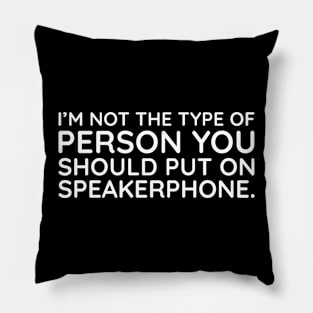 I'm not the person to put on speakerphone Pillow