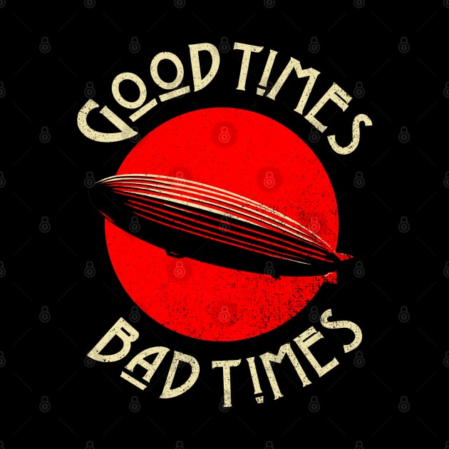 Good Times Bad times by Tee Bone Studio