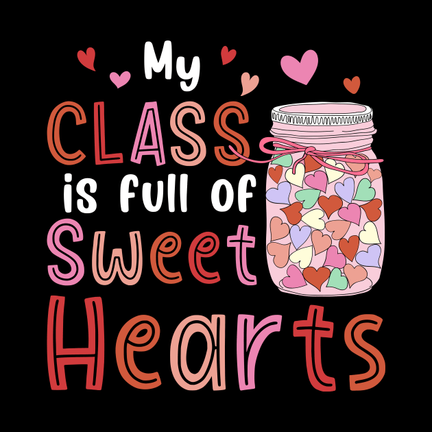 My Class Is Full Of Sweet Hearts Valentines Day Teacher by unaffectedmoor