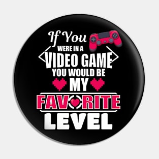 If You Were In A Video Game You Would Be My Favorite Level Pin