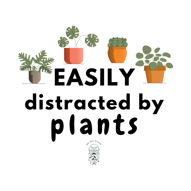 Easily distracted by Plants by BigBoyPlants