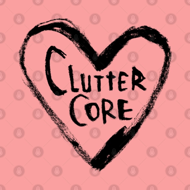 Cluttercore by badlydrawnbabe