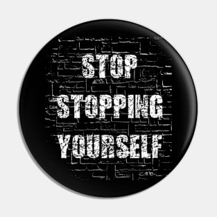 Stop Stopping Yourself Pin