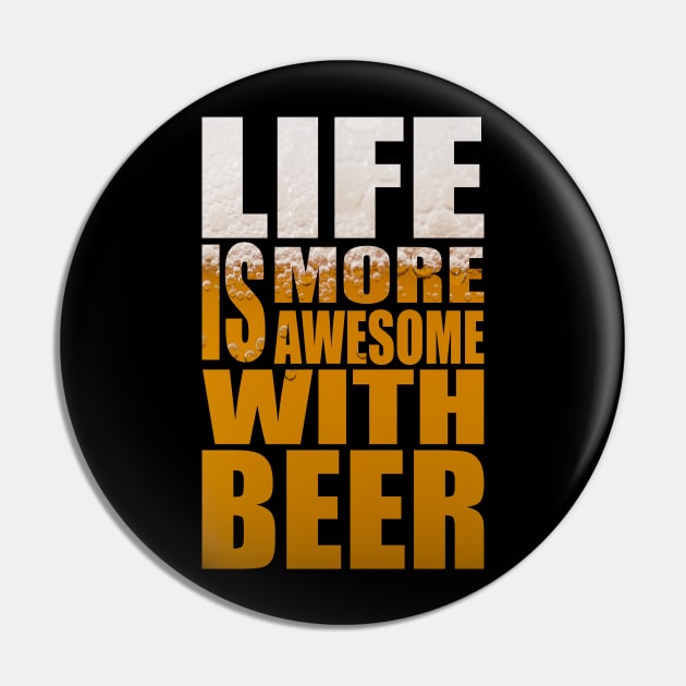 Life Is More Awesome With Beer - Funny Party Quote Pin by MrPink017