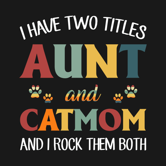 I Have Two Titles Aunt And Cat Mom And I Rock Them Both by TeeLand