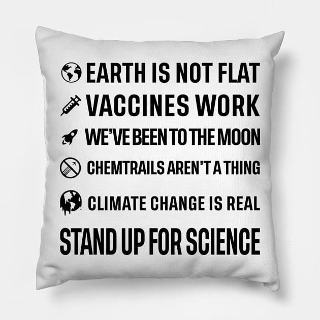 Earth is not flat! Vaccines work! We've been to the moon! Chemtrails aren't a thing! Climate change is real! Stand up for science! Pillow by ScienceCorner