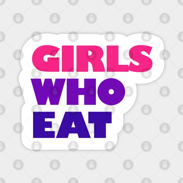 Girls Who Eat - Vibrant Magnet by not-lost-wanderer