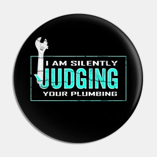 I Am Silently Judging Your Plumbing Pin